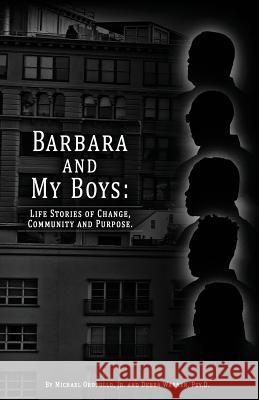 Barbara and My Boys: Life Stories of Change, Community and Purpose. Jr. Michael Oropollo Psy D. Debra Warner 9780578531588