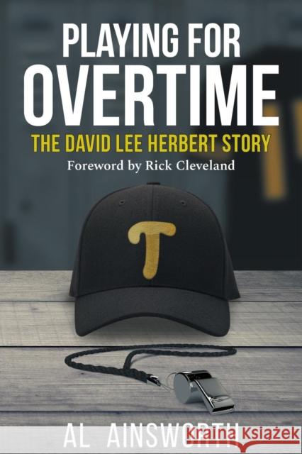 Playing for Overtime: The David Lee Herbert Story Al Ainsworth Rick Cleveland  9780578533209 Family Story Legacy Publishing