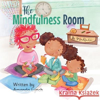 The Mindfulness Room Amanda Loraine Lynch, Bonnie Lemaire, Candice L Davis 9780578533810