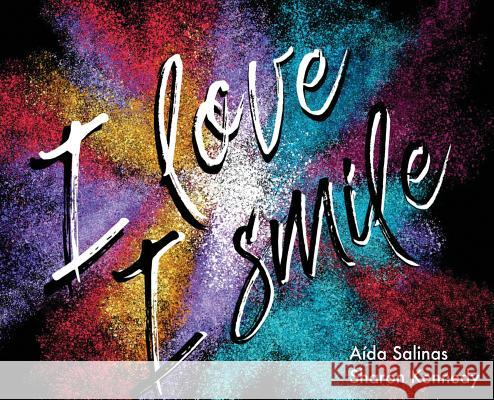 I Love I Smile Sharon L. Kennedy Aida N. Salinas 9780578534473