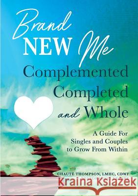 Brand New Me: Complemented, Completed and Whole: A Guide for Singles and Couples to Grow from Within Chaute Thompson   9780578534787 Chaute Thompson