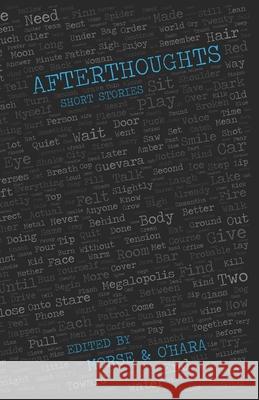 Afterthoughts: Short Stories Cheyenne Morse Trevor O'Hara Cheyenne Mors 9780578536248 Lens&pens Publications