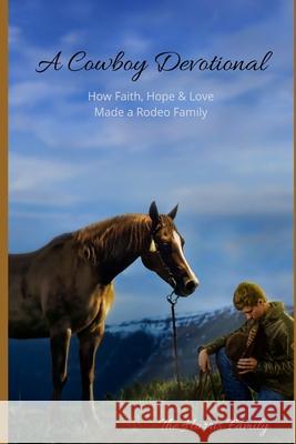 A Cowboy Devotional: How Faith, Hope and Love Made a Rodeo Family Shelenea Harris Scott Harris Taylar Harris 9780578536255