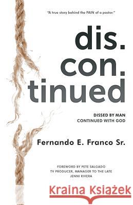 Dis.Con.Tinued: Dissed by MAN Continued with GOD Fernando E. Franco 9780578536743 Fernando Franco