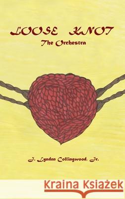 Loose Knot: The Orchestra J. Lynden, Jr. Collingwood M. Sebastien M. Sebastien 9780578537566 J. Lynden Collingwood