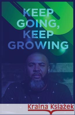 Keep Going, Keep Growing Tim Morris 9780578537894 Tim Morris Publishing