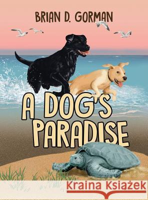 A Dog's Paradise Brian D. Gorman Suzanne Parrott 9780578537900