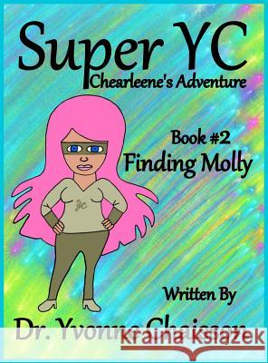 Super YC Chearleene's Adventure: Finding Molly Chaisson                                 Chaisson                                 Grady Chaisson 9780578537986 Dr. Yvonne Chaisson