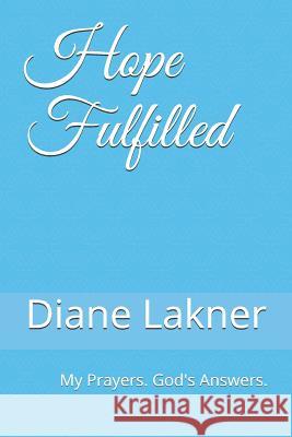 Hope Fulfilled: My Prayers. God's Answers. Diane Lakner 9780578539294 Bowker Identifiers