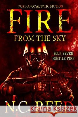 Fire From the Sky: Hostile Fire N. C. Reed 9780578539881 Creative Texts Publishers, LLC