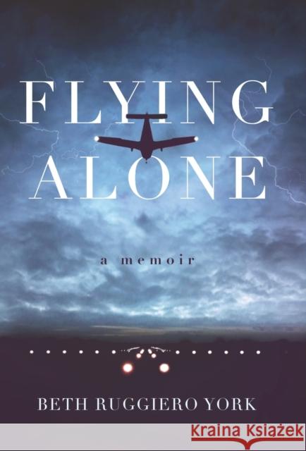 Flying Alone: A Memoir Beth Ruggiero York   9780578541013 Beth's Books