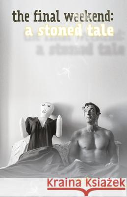 The Final Weekend: A Stoned Tale Neal Cassidy 9780578544250 M & S Publishing