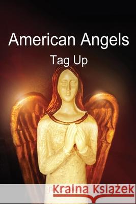 American Angels: Tag Up Jim E. Johnson 9780578544656 Jim E. Johnson