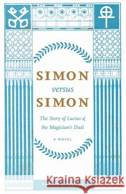 Simon versus Simon: The Story of Lucius and the Magician's Duel Sears, Philip E. 9780578544908 Overhill Press