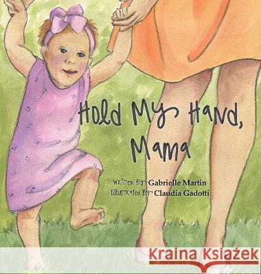 Hold My Hand, Mama Gabrielle Martin 9780578545141 Livco Creative, LLC