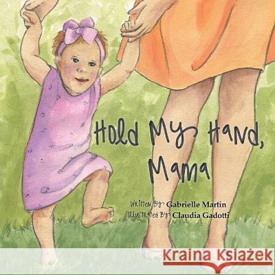 Hold My Hand, Mama Gabrielle Martin 9780578545158 Livco Creative, LLC