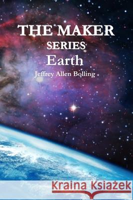 The Maker Series: Earth Jeffrey Allen Bolling 9780578545363