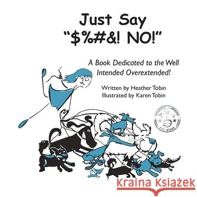 Just Say $%#&! NO!: A Book Dedicated to the Well Intended Overextended! Heather Lynn Tobin Karen Charlotte Tobin 9780578545691 Brutal Truth Books