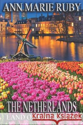 The Netherlands: Land Of My Dreams Ann Marie Ruby 9780578546865 Ann Marie Ruby