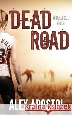 Dead Road: A Dead Soil Novel Alex Apostol 9780578547107 Alex Apostol