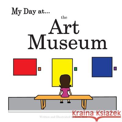 My Day at the Art Museum Kelli Heil 9780578547237