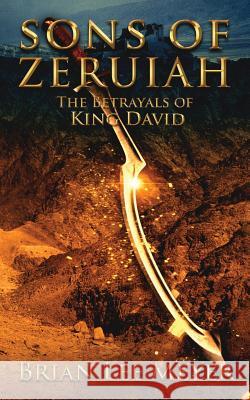 Sons of Zeruiah: The Betrayals of King David Brian Lee Meyer 9780578548135 Brian Lee Meyer
