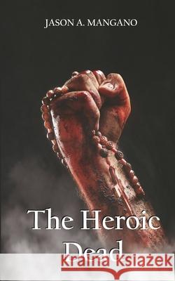 The Heroic Dead Jason a. Mangano 9780578549064