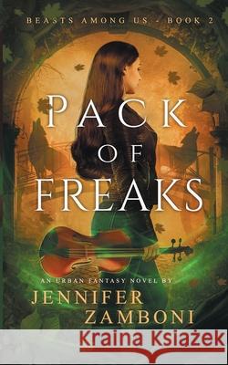 Pack of Freaks: Beasts Among Us - Book 2 Jennifer Zamboni 9780578549644 Jennifer Zamboni