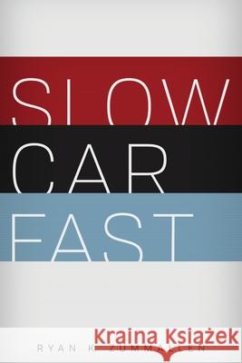 Slow Car Fast: The Millennial Mantra Changing Car Culture for Good Ryan K. Zummallen Sarah Bennett Aaron Sanchez 9780578549705 Carrara Media, LLC