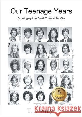 Our Teenage Years- Growing up in a small town in the '80s T J Wray (Salve Regina University), Covenant Books 9780578553382 T.J. Wray