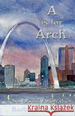 A is for Arch: A St. Louis Alphabet Barbara Forrest 9780578553856 Watercolor Press