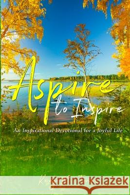 Aspire To Inspire: An Inspirational Devotional for a Joyful Life Kenji M. Jones 9780578554723 Kenji Jones