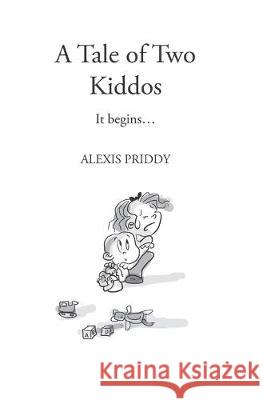 A Tale of Two Kiddos: The Early Years Alexis Priddy 9780578556260 Alexis Priddy