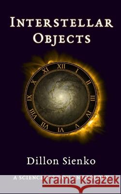 Interstellar Objects: A Science Fiction Anthology Dillon Sienko 9780578556352 R. R. Bowker