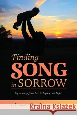 Finding Song in Sorrow: My Journey from Loss to Legacy and Light Nechama Dina Wasserman Laber 9780578556529 Jewish Girls Unite