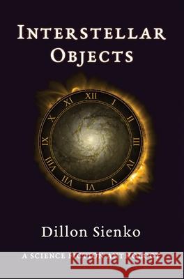 Interstellar Objects: A Science Fiction Anthology Dillon Sienko   9780578556574 Dillon Sienko