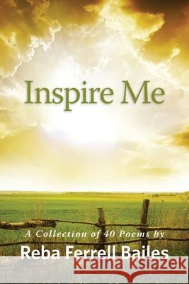 Inspire Me: A Collection of 40 Poems by Reba Ferrell Bailes Reba Bailes 9780578557328