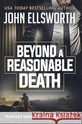 Beyond a Reasonable Death: Thaddeus Murfee Legal Thriller Series Book Three John Ellsworth 9780578557342