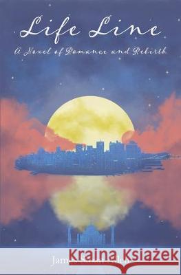 Life Line: A Novel of Romance and Rebirth James Sloan Allen 9780578557724 James Sloan Allen