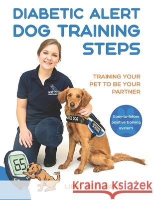 Diabetic Alert Dog Training Steps: Training Your Pet To Be Your Partner Libby Rockaway 9780578558073