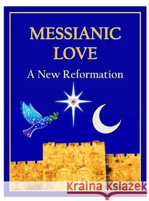 Messianic Love: A New Reformation Daniel Mark 9780578559223 Peaceful Interfaith Creations
