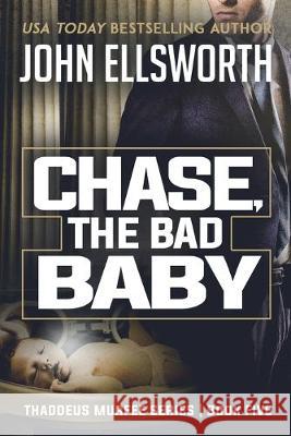Chase, the Bad Baby: Thaddeus Murfee Legal Thriller Series Book Five John Ellsworth   9780578560830 John Ellsworth Author LLC