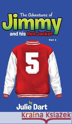 The Adventures of Jimmy and his Red Jacket: Part 1 Julie Dart 9780578561677 Julie Dart