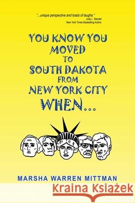 You Know You Moved to South Dakota from New York City When . . . Marsha Warren Mittman 9780578564524 Scurfpea Publishing