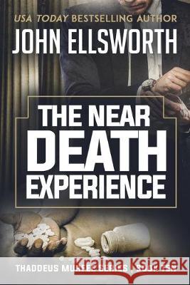 The Near Death Experience: Thaddeus Murfee Legal Thriller Series Book Ten John Ellsworth 9780578566054 John Ellsworth Author LLC