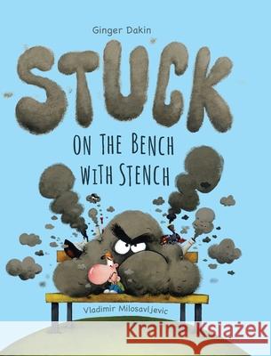 Stuck on the Bench with Stench Ginger Dakin Vladimir Milosavljevic 9780578567129 Gingerdakin. LLC