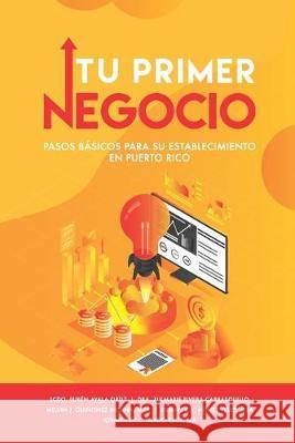 Tu Primer Negocio: Pasos básicos para su establecimiento en Puerto Rico Rivera Carrasquillo, Zulmarie 9780578567983