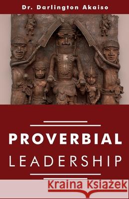 Proverbial Leadership Darlington Etim Akaiso 9780578569000