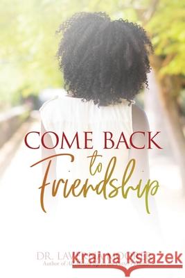 Come Back to Friendship Laverna Moorer 9780578569857 Heart of God Publishing