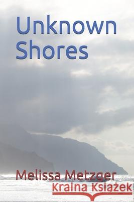 Unknown Shores Melissa Metzger 9780578571270